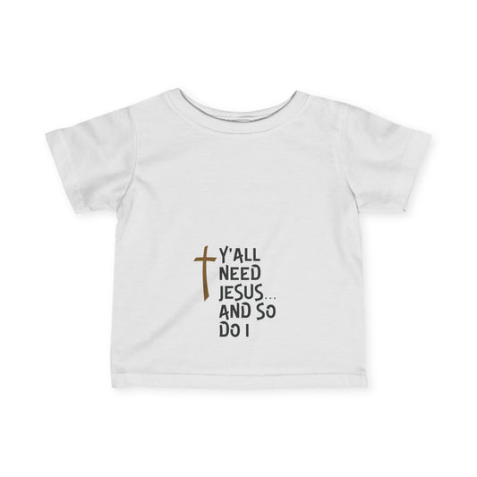 Y'all Need Jesus Infant Fine Jersey Tee