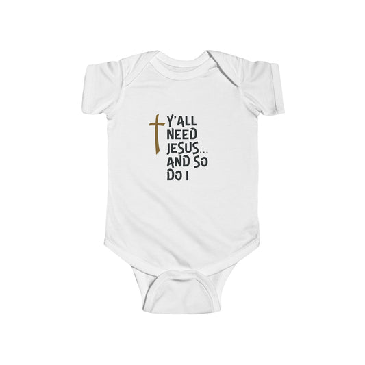 Y'all Need Jesus Infant Fine Jersey Bodysuit